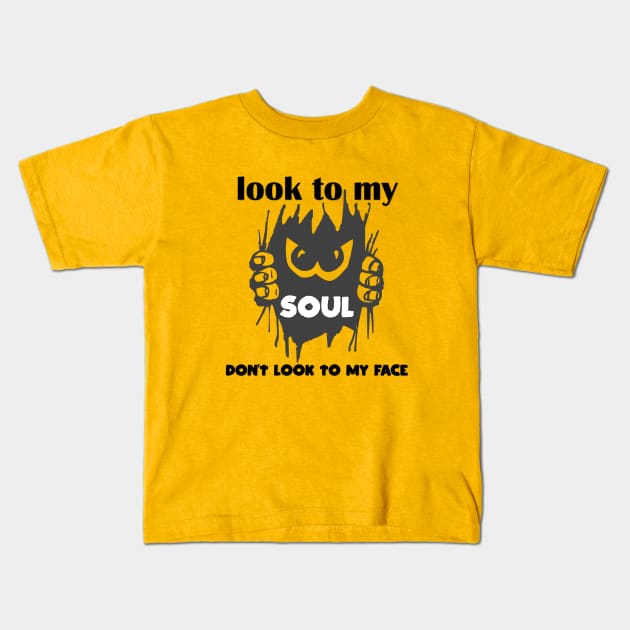 look to my soul don't look to my face t-shirt 2020 Kids T-Shirt by Gemi 